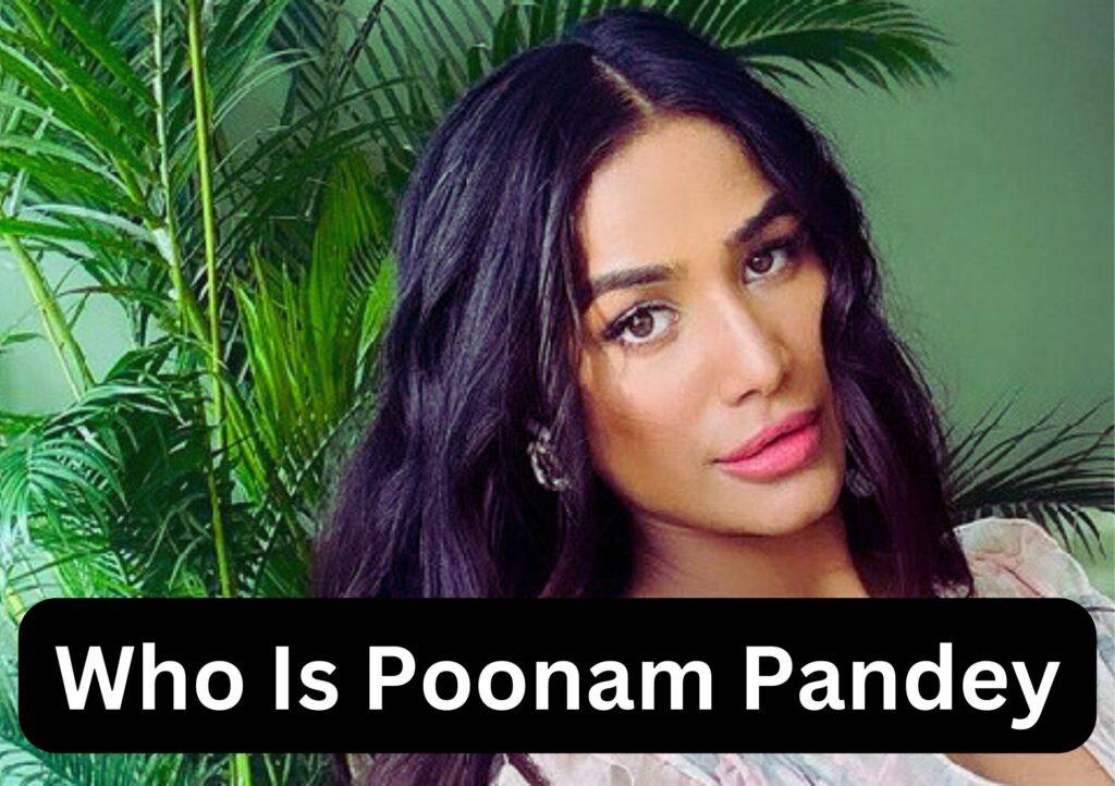 Who Is Poonam Pandey